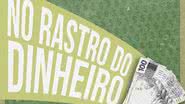 Imagem promocional do podcast 'No Rastro do Dinheiro' - Divulgação