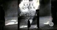 A caçadora, de Kate Quinn (2021) - Divulgação / Editora Verus