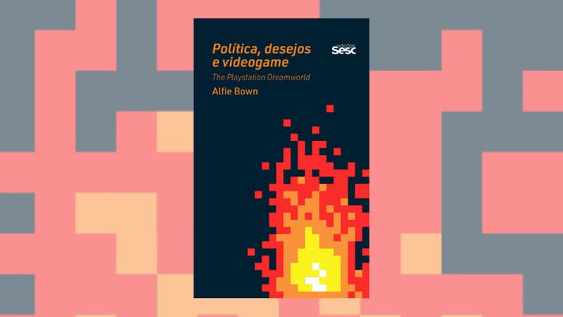 Capa da obra "Política, desejos e videogame" - Crédito: Reprodução / Editora Sesc SP