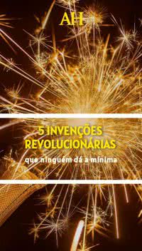 5 invenções revolucionárias que ninguém dá a mínima