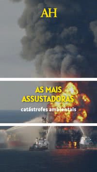 As mais assustadoras catástrofes ambientais