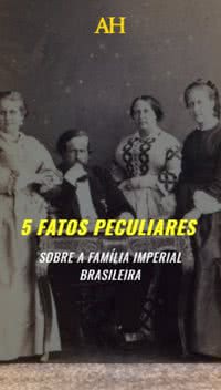 5 fatos peculiares sobre a Família Imperial brasileira