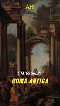 5 fatos sobre Roma Antiga