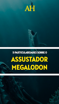 5 particularidades sobre o assustador Megalodon