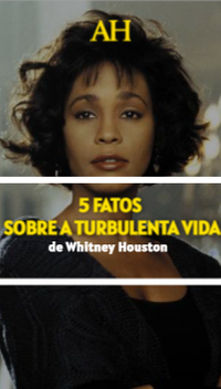 5 fatos sobre a turbulenta vida de Whitney Houston