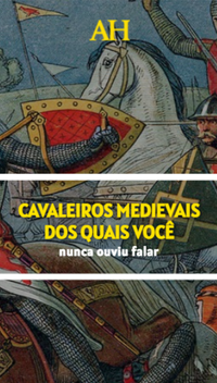 Cavaleiros medievais dos quais você nunca ouviu falar