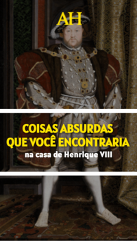 Coisas absurdas que você encontraria na casa de Henrique VIII