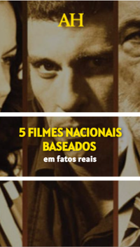 5 filmes nacionais baseados em fatos reais