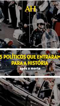 5 políticos que entraram para a História após a morte