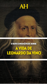 5 fatos enigmáticos sobre a vida de Leonardo Da Vinci