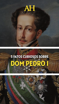 5 fatos curiosos sobre Dom Pedro I