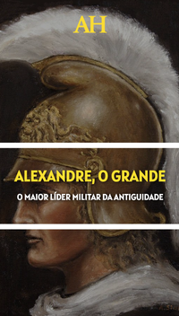 Alexandre, o grande, o maior líder militar da Antiguidade