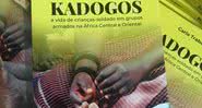 Capa de 'Kadogos: a vida de crianças-soldado na África Central e Oriental' - Divulgação