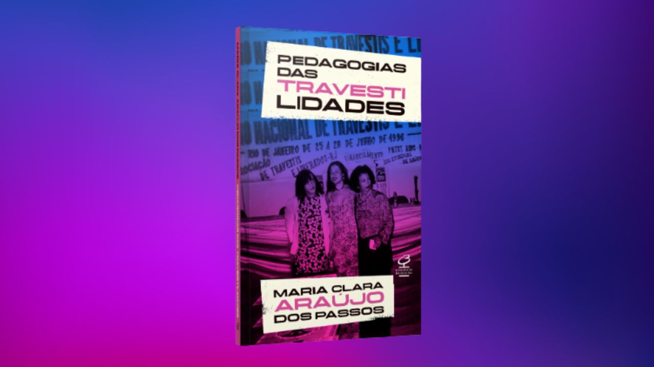 Pedagogias das Travestilidades: obra documenta a luta histórica de travestis e mulheres trans no Brasil