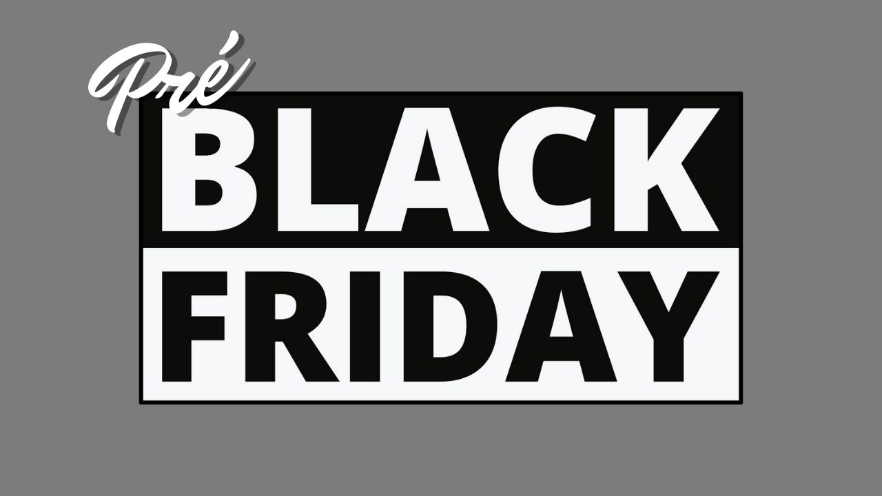 Pré Black Friday: Saiba como aproveitar todas as ofertas antecipadamente
