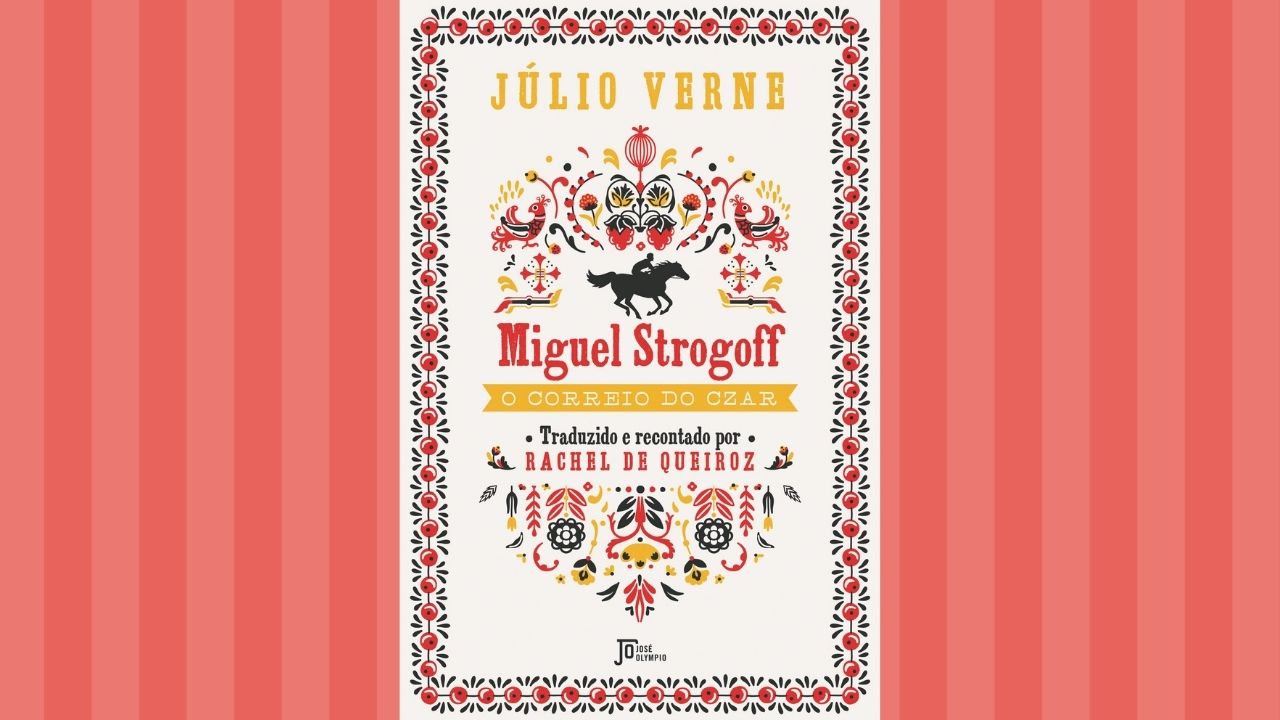 Clássico de Júlio Verne “Miguel Strogoff”, terá nova edição especial traduzida e recontada por Rachel de Queiroz