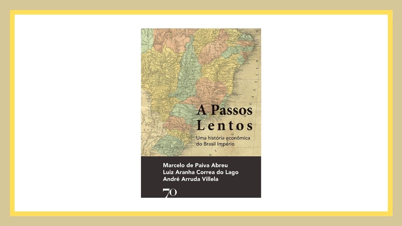 Conheça a história econômica do Brasil Império em “A Passos Lentos”