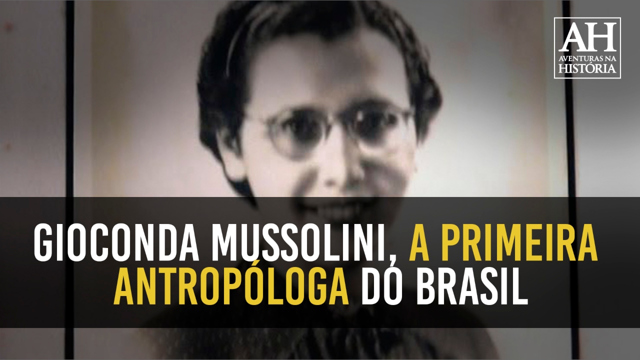 Aventuras em 1 minuto: Gioconda Mussolini, a primeira antropóloga do Brasil